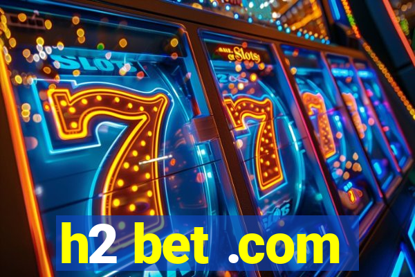 h2 bet .com